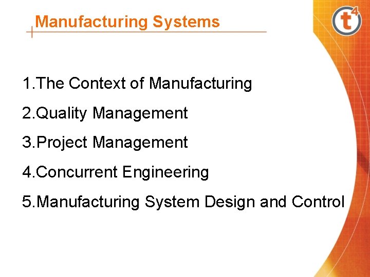 Manufacturing Systems 1. The Context of Manufacturing 2. Quality Management 3. Project Management 4.