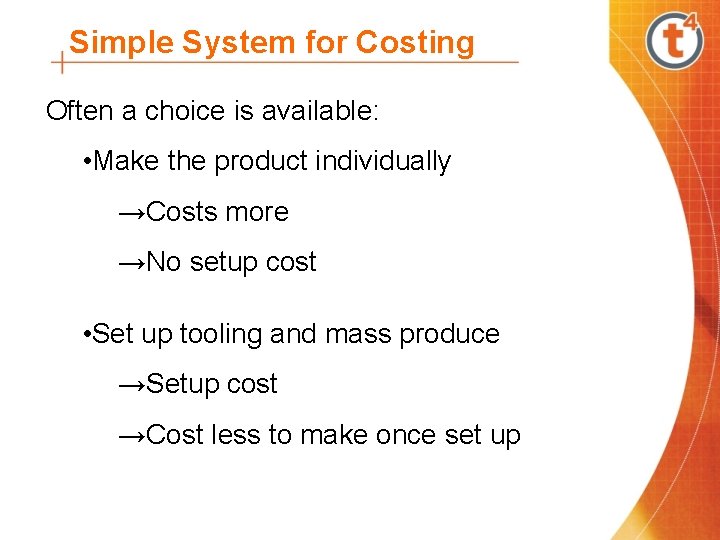 Simple System for Costing Often a choice is available: • Make the product individually
