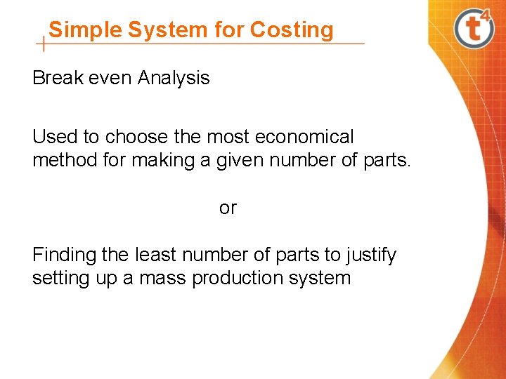 Simple System for Costing Break even Analysis Used to choose the most economical method