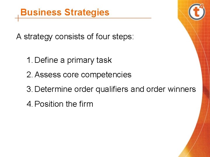Business Strategies A strategy consists of four steps: 1. Define a primary task 2.