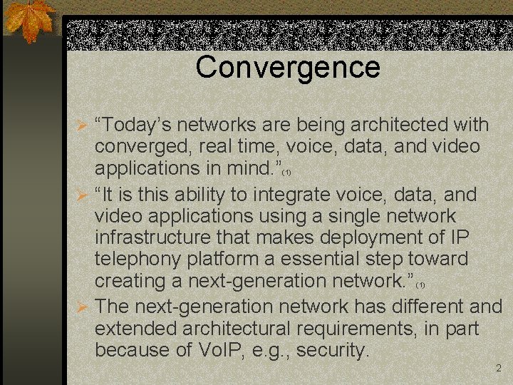 Convergence Ø “Today’s networks are being architected with converged, real time, voice, data, and
