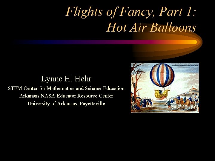 Flights of Fancy, Part 1: Hot Air Balloons Lynne H. Hehr STEM Center for