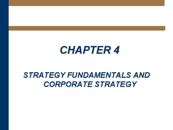 CHAPTER 4 STRATEGY FUNDAMENTALS AND CORPORATE STRATEGY 