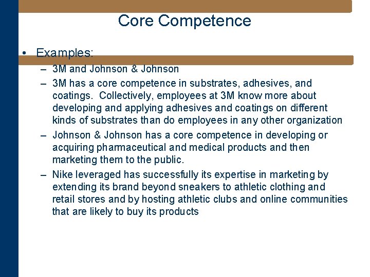 Core Competence • Examples: – 3 M and Johnson & Johnson – 3 M