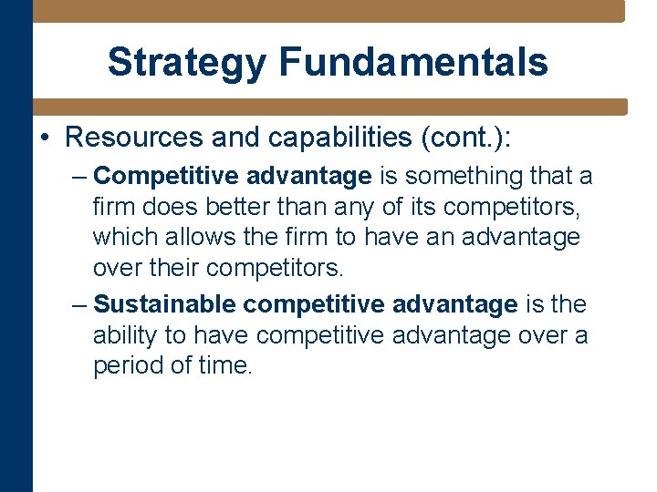 Strategy Fundamentals • Resources and capabilities (cont. ): – Competitive advantage is something that