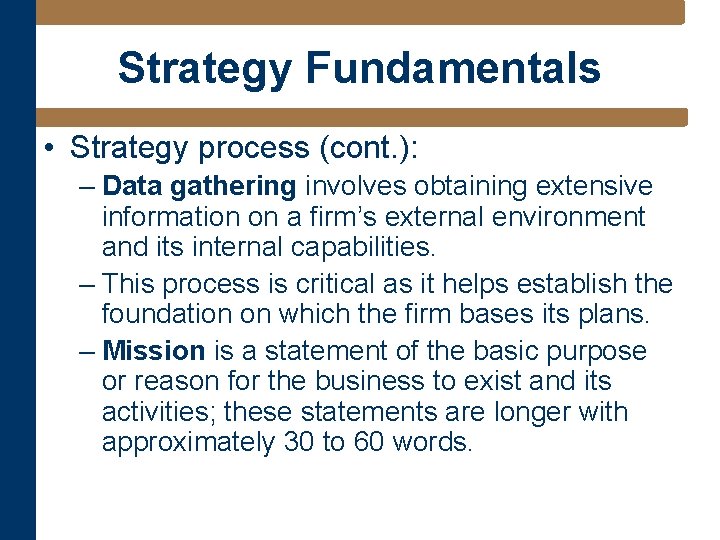 Strategy Fundamentals • Strategy process (cont. ): – Data gathering involves obtaining extensive information