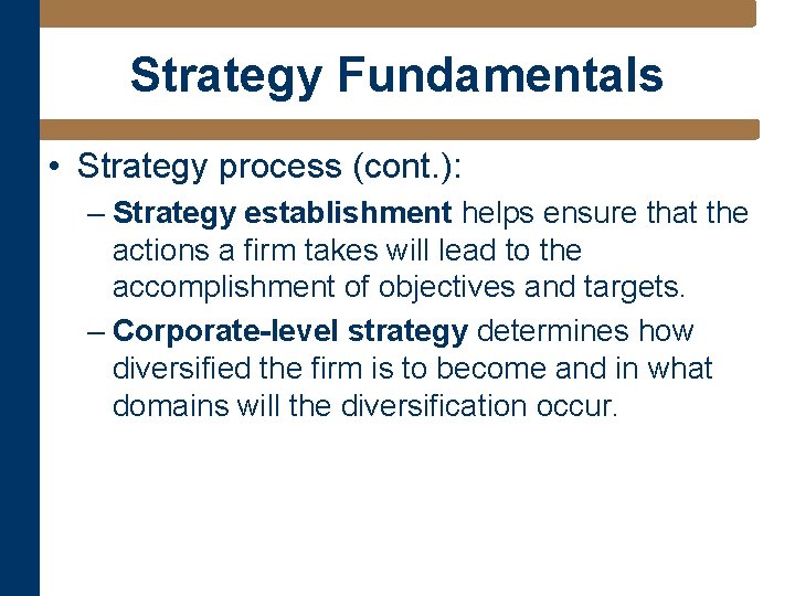 Strategy Fundamentals • Strategy process (cont. ): – Strategy establishment helps ensure that the