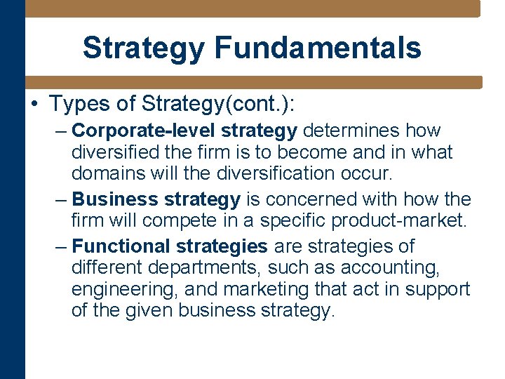 Strategy Fundamentals • Types of Strategy(cont. ): – Corporate-level strategy determines how diversified the