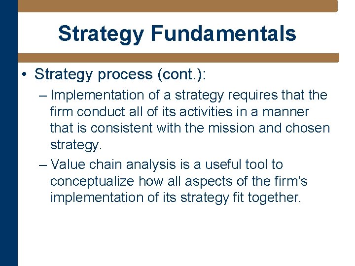 Strategy Fundamentals • Strategy process (cont. ): – Implementation of a strategy requires that