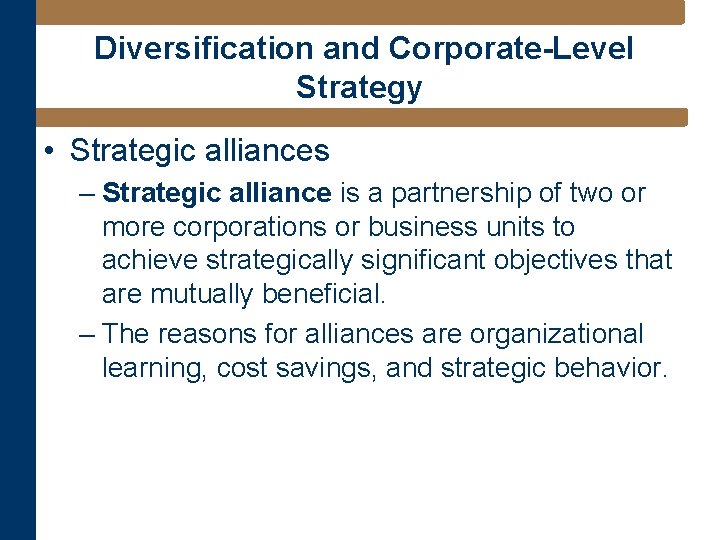 Diversification and Corporate-Level Strategy • Strategic alliances – Strategic alliance is a partnership of