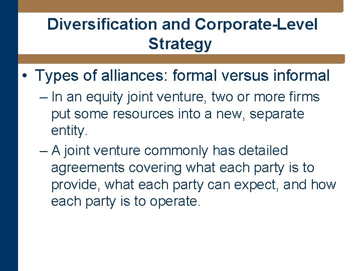 Diversification and Corporate-Level Strategy • Types of alliances: formal versus informal – In an