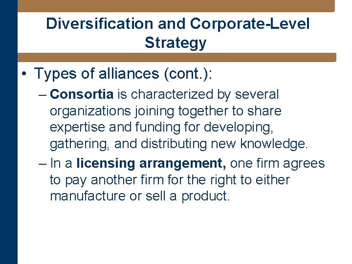 Diversification and Corporate-Level Strategy • Types of alliances (cont. ): – Consortia is characterized