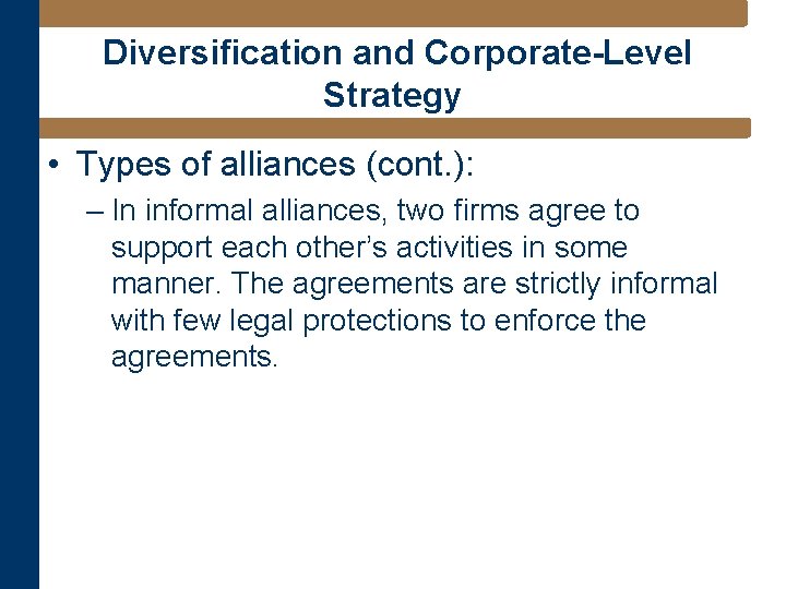 Diversification and Corporate-Level Strategy • Types of alliances (cont. ): – In informal alliances,