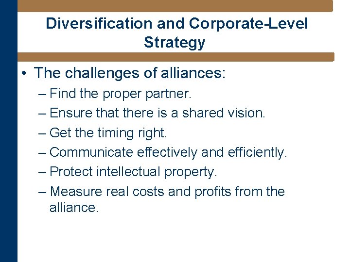 Diversification and Corporate-Level Strategy • The challenges of alliances: – Find the proper partner.