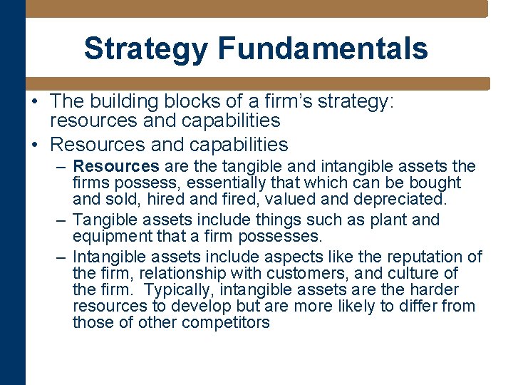 Strategy Fundamentals • The building blocks of a firm’s strategy: resources and capabilities •