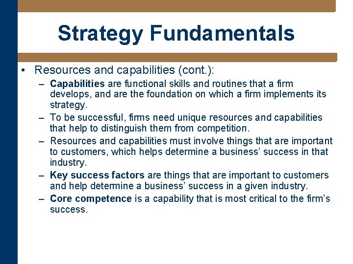 Strategy Fundamentals • Resources and capabilities (cont. ): – Capabilities are functional skills and