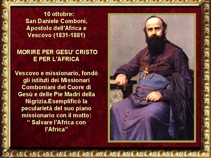 10 ottobre: San Daniele Comboni, Apostolo dell'Africa e Vescovo (1831 -1881) MORIRE PER GESU'