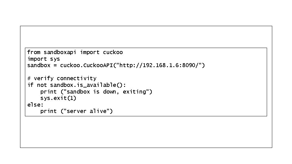 from sandboxapi import cuckoo import sys sandbox = cuckoo. Cuckoo. API("http: //192. 168. 1.