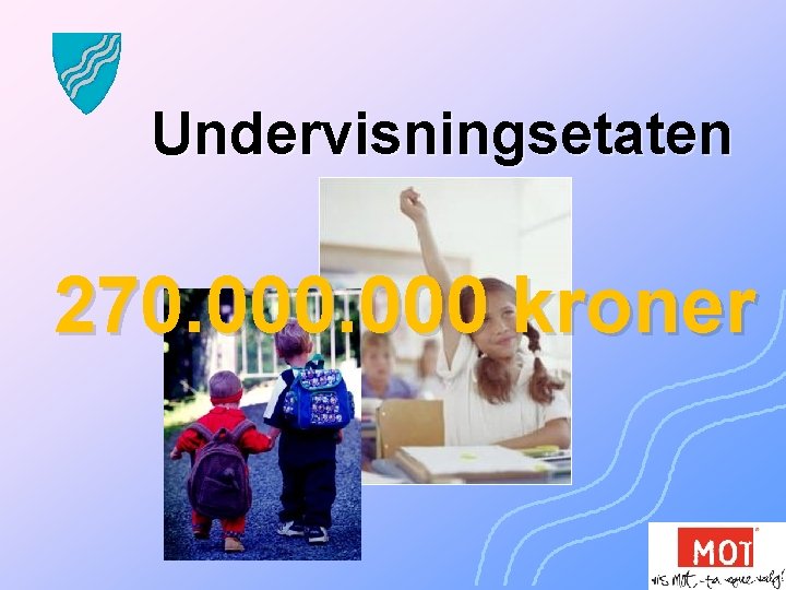 Undervisningsetaten 270. 000 kroner 