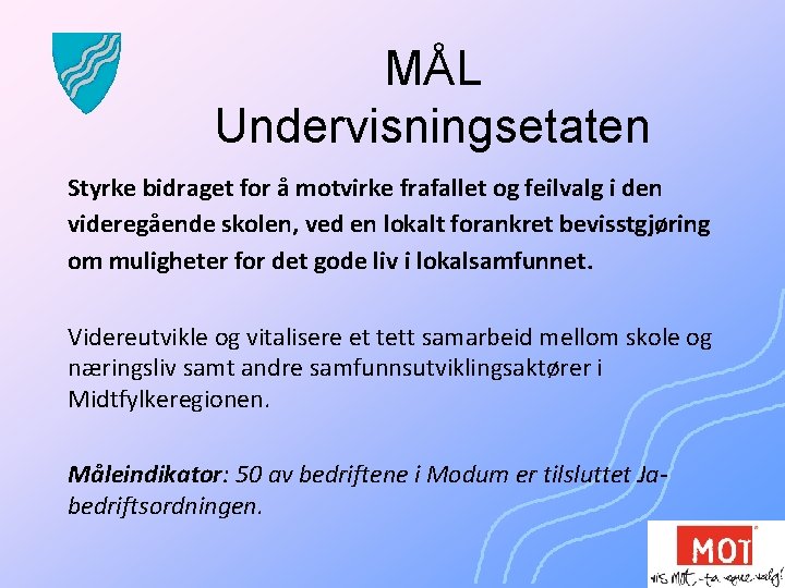 MÅL Undervisningsetaten Styrke bidraget for å motvirke frafallet og feilvalg i den videregående skolen,