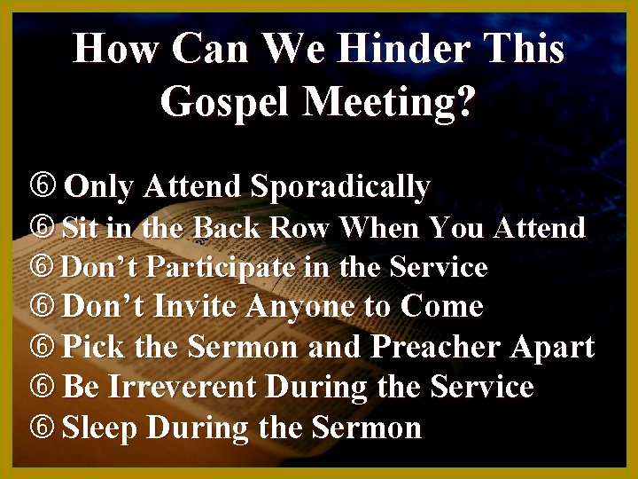 How Can We Hinder This Gospel Meeting? Only Attend Sporadically Sit in the Back