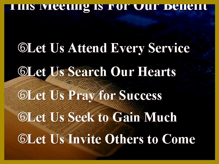 This Meeting is For Our Benefit Let Us Attend Every Service Let Us Search