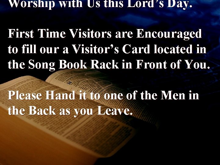Worship with Us this Lord’s Day. First Time Visitors are Encouraged to fill our