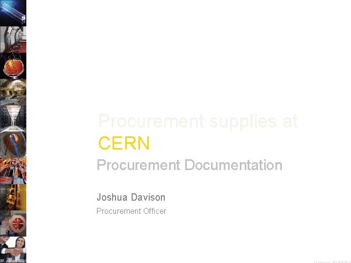 Procurement supplies at CERN Procurement Documentation Joshua Davison Procurement Officer 