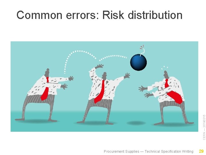 CERN — 20190315 Common errors: Risk distribution Procurement Supplies — Technical Specification Writing 29