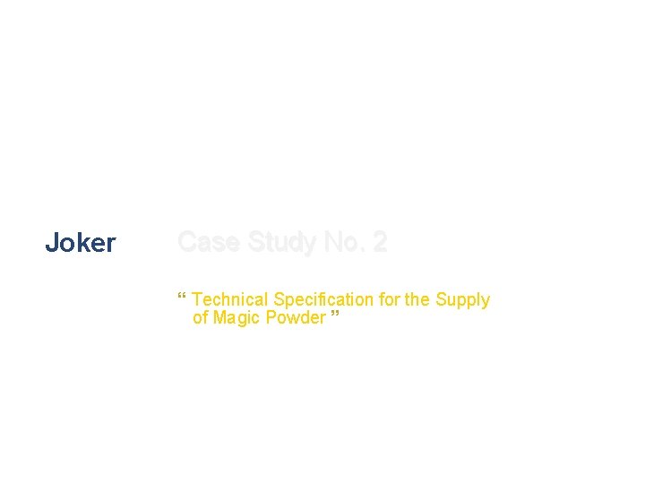Joker Case Study No. 2 “ Technical Specification for the Supply of Magic Powder