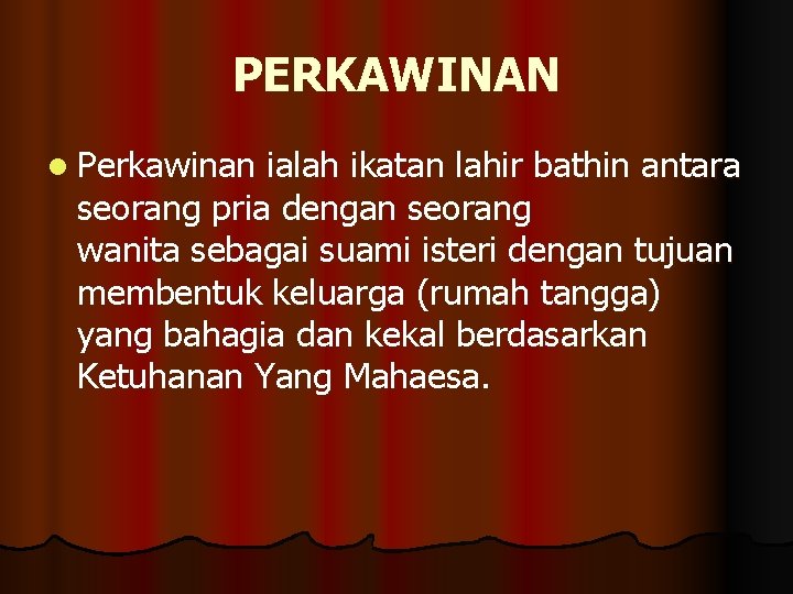 PERKAWINAN l Perkawinan ialah ikatan lahir bathin antara seorang pria dengan seorang wanita sebagai