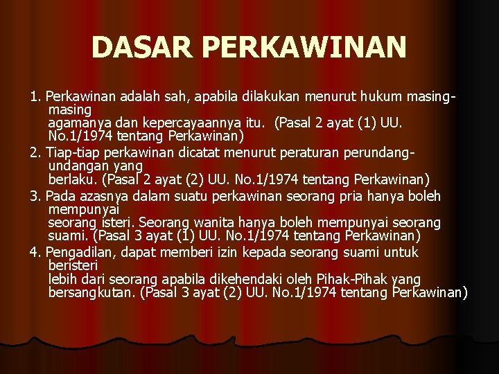 DASAR PERKAWINAN 1. Perkawinan adalah sah, apabila dilakukan menurut hukum masing agamanya dan kepercayaannya