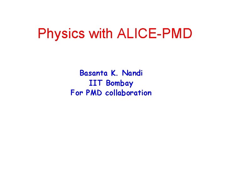 Physics with ALICE-PMD Basanta K. Nandi IIT Bombay For PMD collaboration 