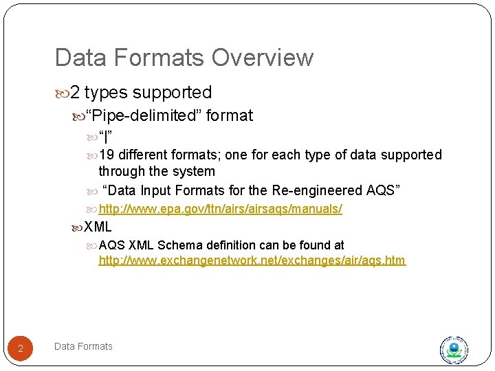 Data Formats Overview 2 types supported “Pipe-delimited” format “|” 19 different formats; one for