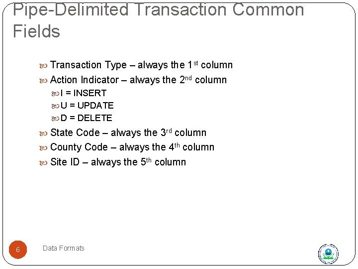 Pipe-Delimited Transaction Common Fields Transaction Type – always the 1 st column Action Indicator