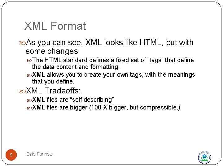 XML Format As you can see, XML looks like HTML, but with some changes: