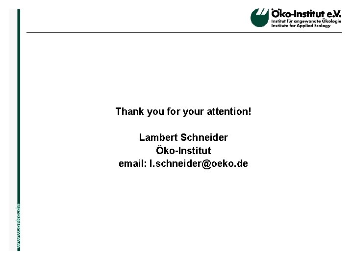 Thank you for your attention! o. de Lambert Schneider Öko-Institut email: l. schneider@oeko. de
