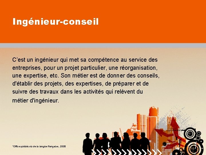 Ingénieur-conseil C’est un ingénieur qui met sa compétence au service des entreprises, pour un