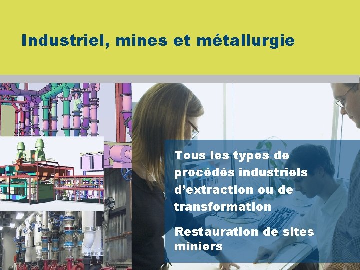 Industriel, mines et métallurgie Tous les types de procédés industriels d’extraction ou de transformation