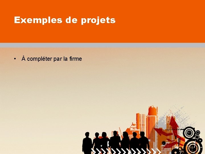 Exemples de projets • À compléter par la firme 