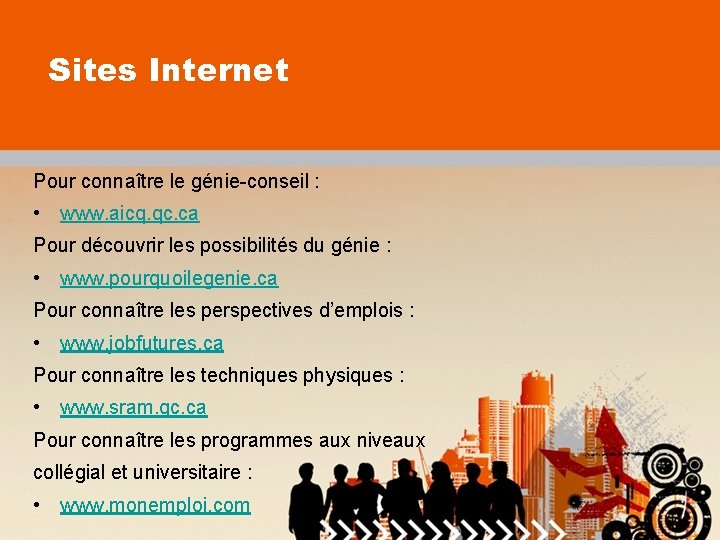 Sites Internet Pour connaître le génie-conseil : • www. aicq. qc. ca Pour découvrir