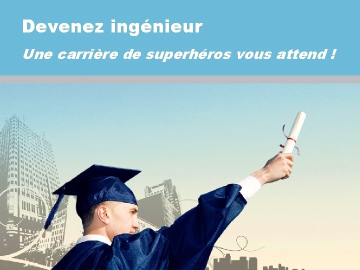 Devenez ingénieur Une carrière de superhéros vous attend ! 