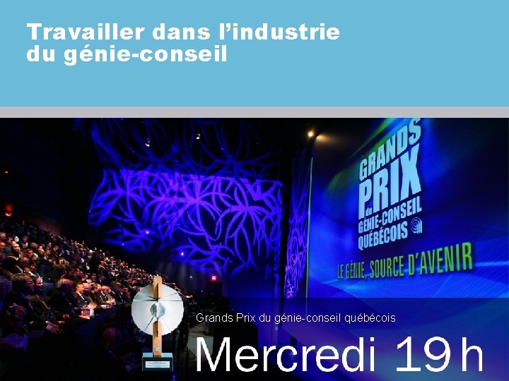 Travailler dans l’industrie du génie-conseil Grands Prix du génie-conseil québécois 