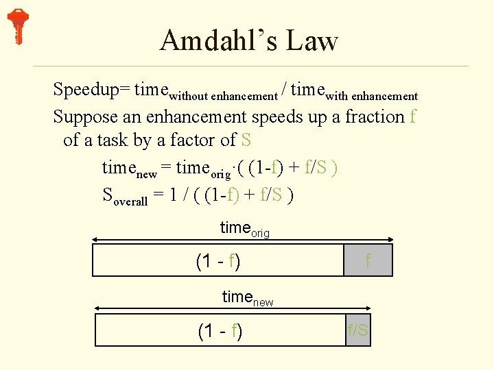 Amdahl’s Law Speedup= timewithout enhancement / timewith enhancement Suppose an enhancement speeds up a