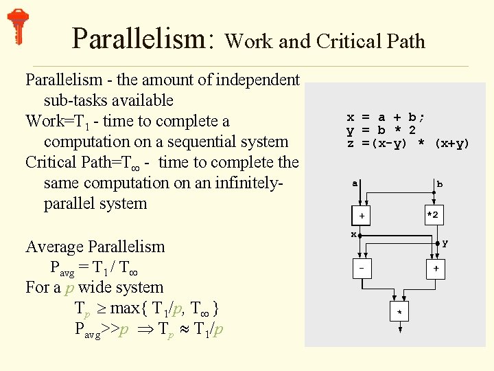 Parallelism: Work and Critical Path Parallelism - the amount of independent sub-tasks available Work=T
