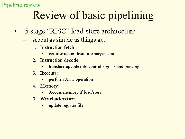 Pipeline review Review of basic pipelining • 5 stage “RISC” load-store architecture – About