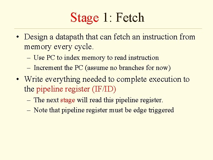 Stage 1: Fetch • Design a datapath that can fetch an instruction from memory