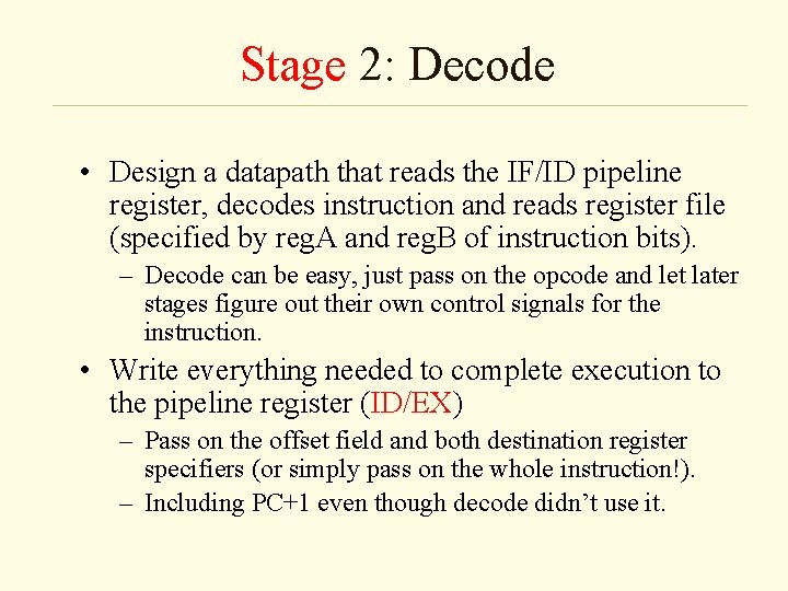 Stage 2: Decode • Design a datapath that reads the IF/ID pipeline register, decodes