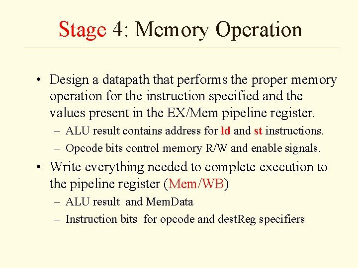 Stage 4: Memory Operation • Design a datapath that performs the proper memory operation