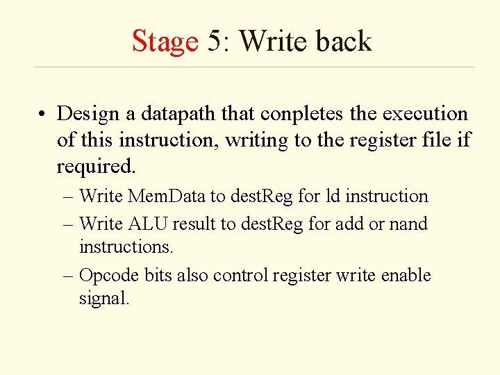 Stage 5: Write back • Design a datapath that conpletes the execution of this